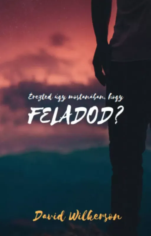 Érezted úgy mostanában, hogy feladod? - David Wilkerson Expressz szállítás
