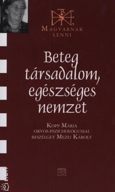 Azonnali szállítás Beteg társadalom, egészséges nemzet - Kopp Mária orvos-pszichológussal beszélget Mezei Károly