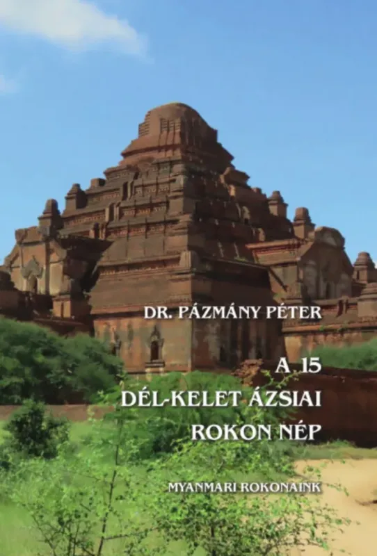 Korlátozott ajánlat A 15 dél-kelet ázsiai rokon nép - Myanmari rokonaink - Dr. Pázmány Péter