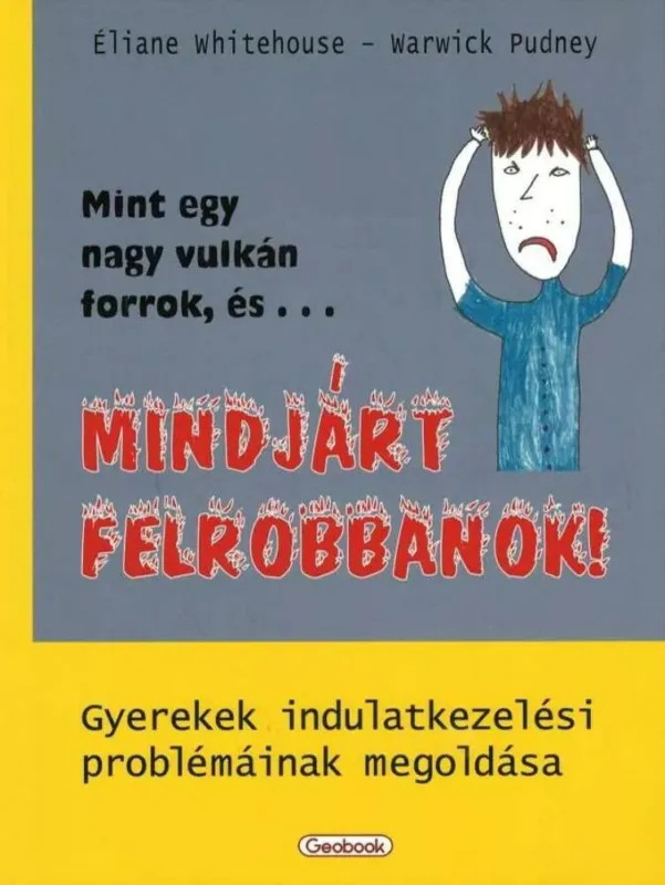 Biztonságos fizetés Mindjárt felrobbanok! - Gyerekek indulatkezelési problémáinak megoldása
