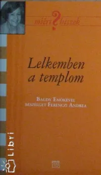 Lelkemben a templom - Bagdy Emőkével beszélget Ferenczi Andrea Alacsony ár