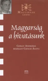 Magyarság a hivatásunk - Csókay Andrással beszélget Csengei Ágota Utolsó esély