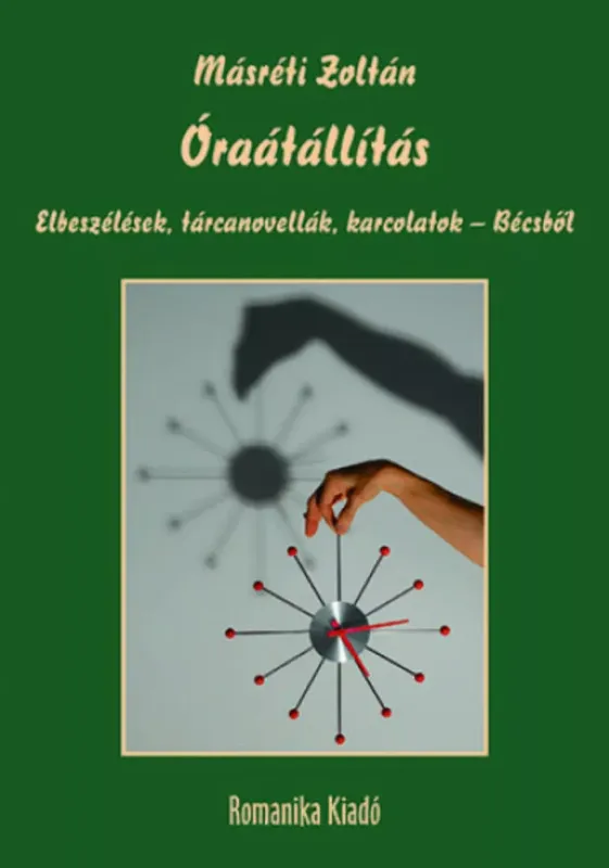 Óraátállítás - Elbeszélések, tárcanovellák, karcolatok Bécsből Legkelendőbb