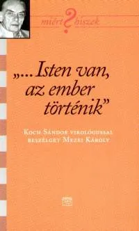 Isten van, az ember történik - Koch Sándorral virológussal beszélget Mezei Károly Azonnali szállítás
