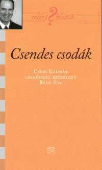 Csendes csodák - Cseri Kálmán lelkésszel beszélget Bene Éva Kedvezmény