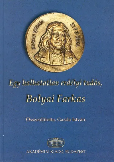 Egy halhatatlan erdélyi tudós, Bolyai Farkas Kedvezményes ár