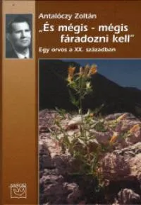 És mégis - mégis fáradozni kell - Egy orvos a XX. században Szuper ajánlat