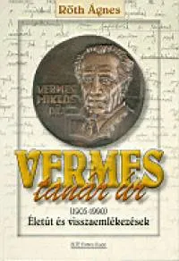 Vermes tanár úr - Életút és visszaemlékezések 1905-1990 Végkiárusítás