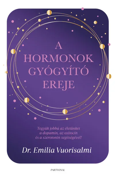Utolsó esély A hormonok gyógyító ereje - Tegyük jobbá az életünket a dopamin, az oxitocin és a szerotonin segítségével!