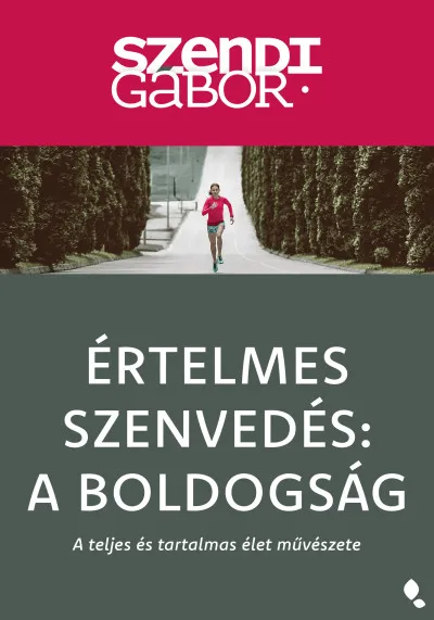 Értelmes szenvedés: A Boldogság - új kiadás - A teljes és tartalmas élet művészete Vedd meg online