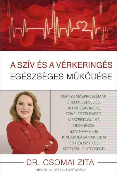 Akciós ár A szív és a vérkeringés egészséges működése - Vérnyomásproblémák, érelmeszesedés, ritmuszavarok, szívelégtelenség, visszértágulat, trombózis, szívinfarktus kialakulásának okai és holisztikus kezelési lehetőségei