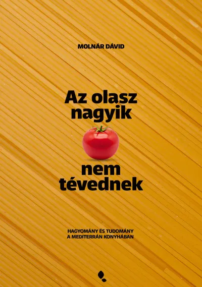 Azonnali szállítás Az olasz nagyik nem tévednek - Hagyomány és tudomány a mediterrán konyhában