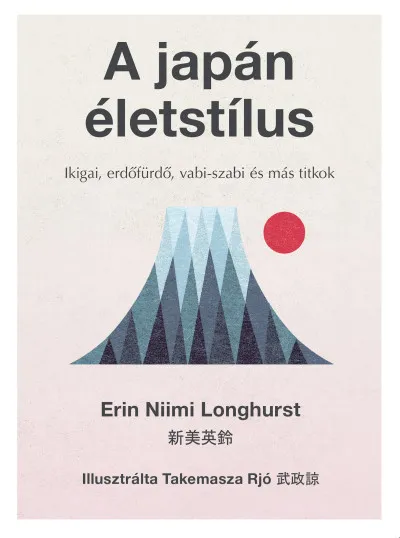 Vásárlói kedvenc A japán életstílus - Ikigai, erdőfürdő, vabi-szabi és más titkok