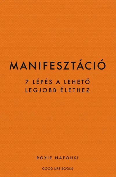 Vedd meg most Manifesztáció - 7 lépés a lehető legjobb élethez