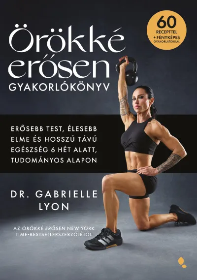 Vedd meg online Örökké erősen gyakorlókönyv - Erősebb test, élesebb elme és hosszú távú egészség 6 hét alatt, tudományos alapon