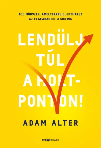 Prémium Lendülj túl a holtponton! - 100 módszer, amelyekkel eljuthatsz az elakadástól a sikerig