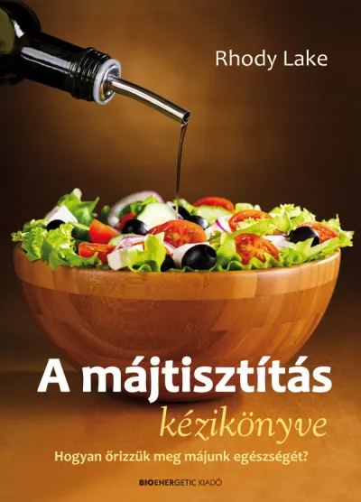 Vedd meg most A májtisztítás kézikönyve - Hogyan őrizzük meg májunk egészségét?