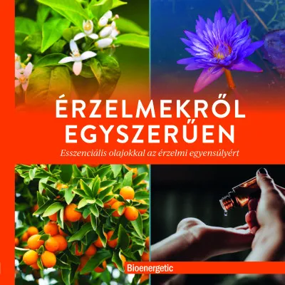 Akció Érzelmekről egyszerűen - Esszenciális olajokkal az érzelmi egyensúlyért
