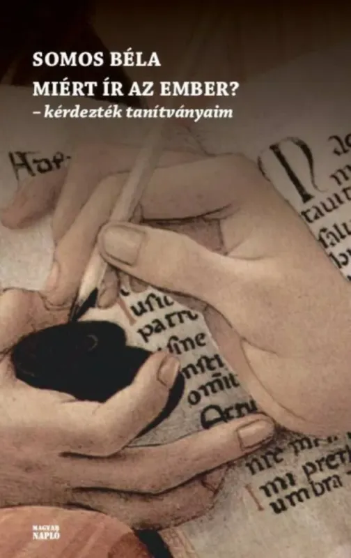 Olcsóbb Miért ír az ember? - Kérdezték tanítványaim - Somos Béla