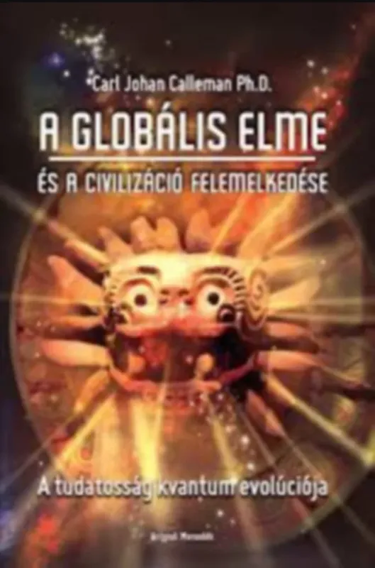 A Globális elme és a civilizáció felemelkedése - Carl Johan Calleman Szuper akció