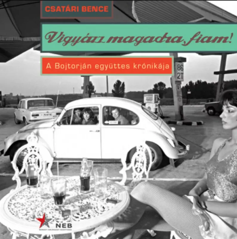Vigyázz magadra, fiam! - A Bojtorján együttes krónikája - Csatári Bence Vedd meg most