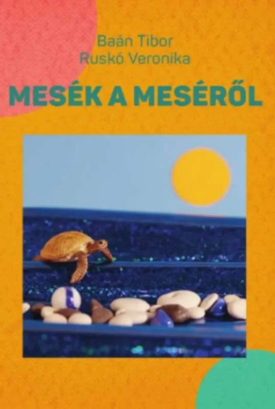 Mesék a meséről - Baán Tibor - Ruskó Veronika Gyors szállítás
