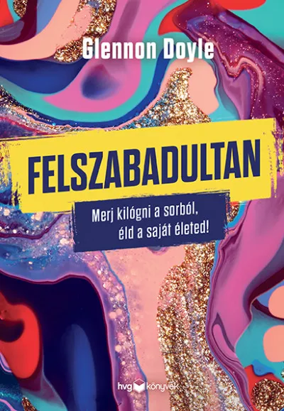 Prémium Felszabadultan - Merj kilógni a sorból, éld a saját életed!