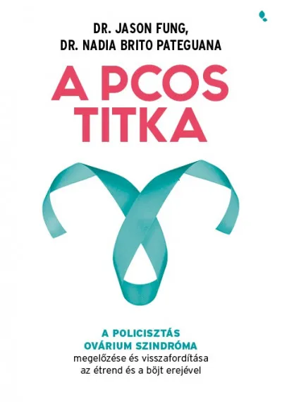 A PCOS titka - A policisztás ovárium szindróma megelőzése és visszafordítása az étrend és böjt erejével Csak ma