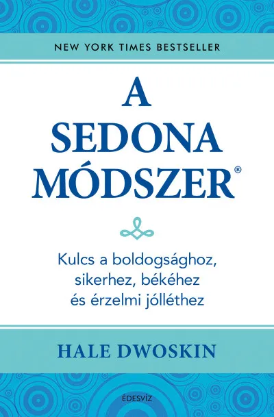 Utolsó esély A Sedona-módszer - Kulcs a boldogsághoz, sikerhez, békéhez és az érzelmi jólléthez