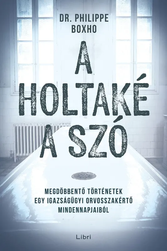 Akciós ár A holtaké a szó – Megdöbbentő történetek egy igazságügyi orvosszakértő mindennapjaiból