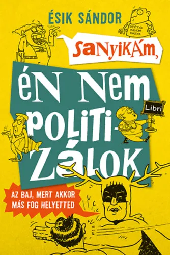 Legkelendőbb Sanyikám, én nem politizálok