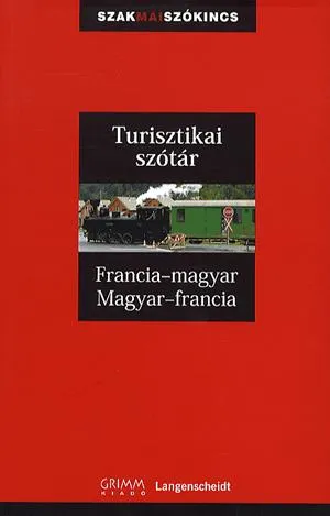 Turisztikai szótár: Francia-Magyar - Magyar-Francia Csak ma