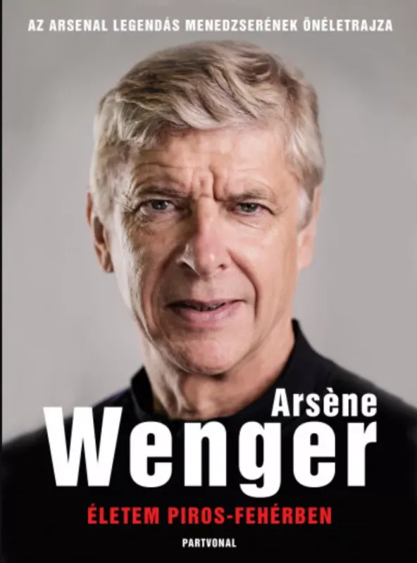 Életem piros-fehérben - Arsene Wenger Végkiárusítás