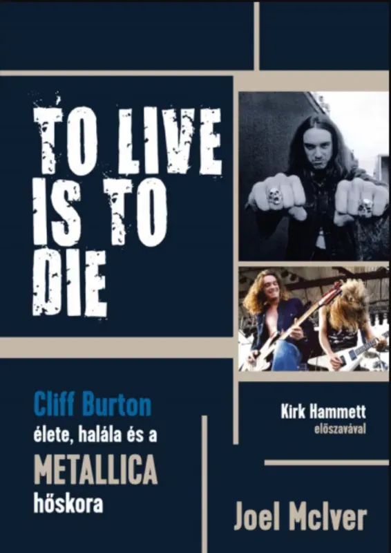 Kihagyhatatlan ajánlat To Live Is To Die - Cliff Burton élete, halála és a Metallica hőskora - Joel Mciver