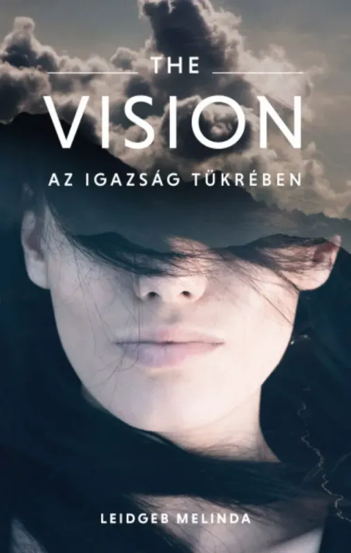 The Vision - Az igazság tükrében - Leidgeb Melinda Azonnal elérhető