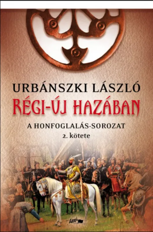 Régi-új hazában - A Honfoglalás-sorozat 2. kötete - Urbánszki László Végkiárusítás