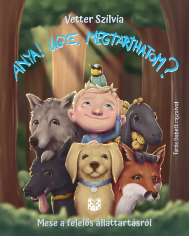 Legnépszerűbb Anya! Ugye megtarthatom? - Mese a felelős állattartásról - Vetter Szilvia