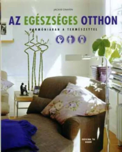 Vásárlói kedvenc Az egészséges otthon Az egészséges otthon legfontosabb jellemzői, Testnek és léleknek tervezve, Az intimitás és a mély relaxáció különleges menedékei, Egészséges terek a gyerekeknek, A szépség és az öröm megteremtése, Gyógyí