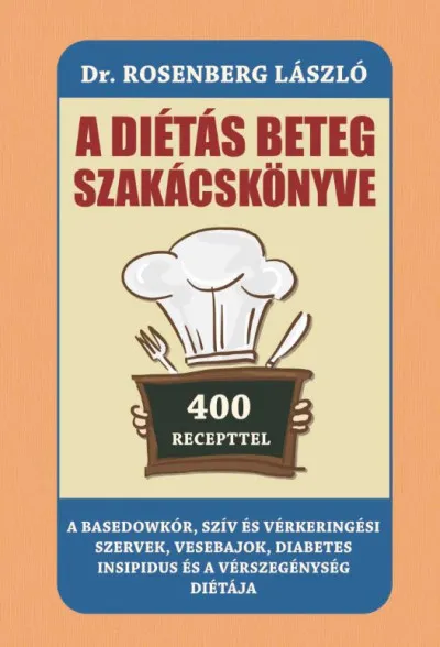 A diétás beteg szakácskönyve - A Basedowkór, szív és vérkeringési szervek, vesebajok, diabetes insipidus és a vérszegénység diétája Kedvezmény