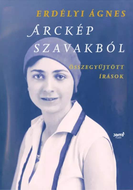 Arckép szavakból - Összegyűjtött írások - Erdélyi Ágnes Szezonális akció