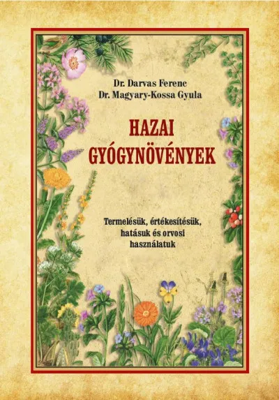 Gyors kiszállítás Hazai gyógynövények - Termelésük, értékesítésük, hatásuk és orvosi használatuk