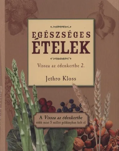 Legkelendőbb Egészséges ételek - Vissza az édenkertbe 2.