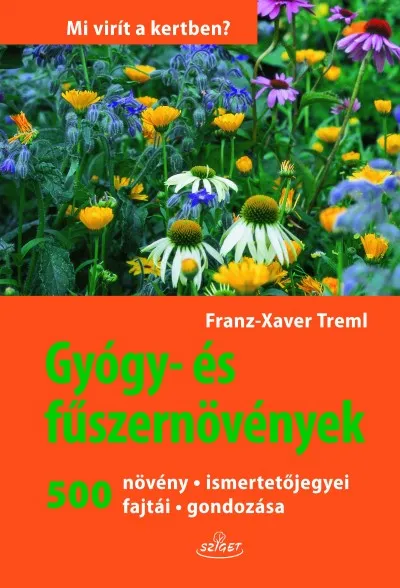 Gyógy-és fűszernövények - 500 NÖVÉNY ISMERTETŐJEGYEI, FAJTÁI, GONDOZÁSA Vedd meg online