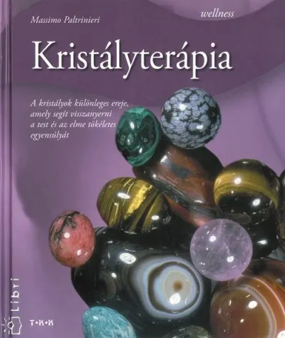 Különleges ajánlat Kristályterápia - A KRISTÁLYOK KÜLÖNLEGES EREJE,AMELY SEGÍT VISSZANYERNI A TEST ÉS AZ ELME TÖKÉLETES EGYENSÚLYÁT