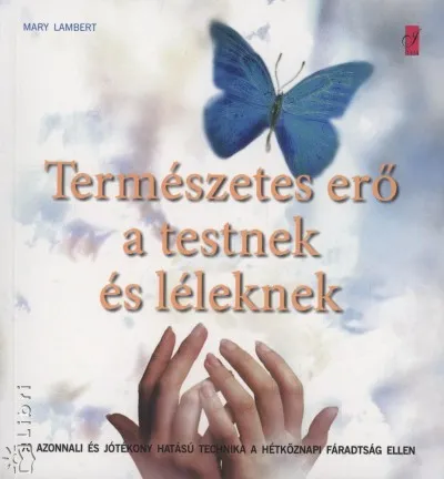 Természetes erő a testnek és léleknek - 70 azonnali és jótékony hatású technika a hétköznapi fáradtság ellen Gyors szállítás