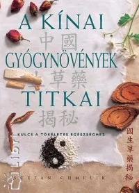 A kínai gyógynövények titkai - Kulcs a tökéletes egészséghez Korlátozott ajánlat