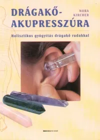 Drágakő-akupresszúra - Holisztikus gyógyítás drágakő rudakkal Azonnal elérhető