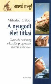 A nyugodt élet titkai - Gyors és hatékony ellazulás progresszív izomrelaxációval Kedvezményes ár