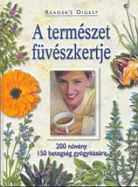 A természet füvészkertje - 200 növény 150 betegség gyógyítására Korlátozott ajánlat