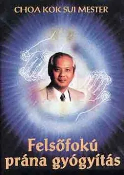 Felsőfokú prána gyógyítás - A színes pránával végzett gyógyítás gyakorlati kézikönyve Árengedmény